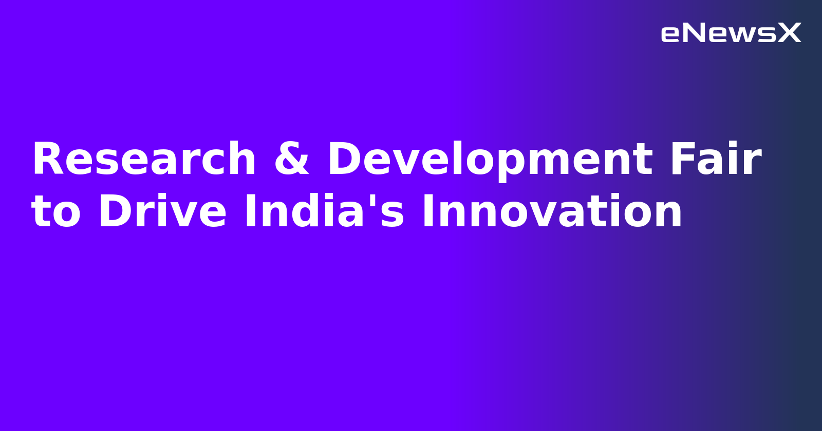 Research & Development Fair to Drive India's Innovation.webp Research & Development Fair to Drive India's Innovation.webp