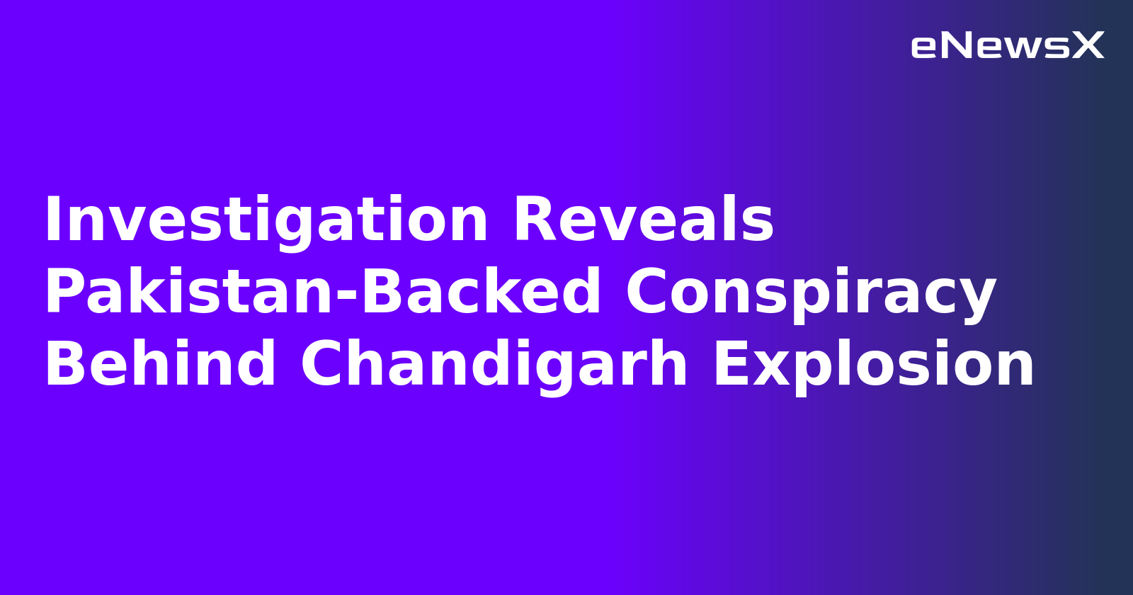 Investigation Reveals Pakistan-Backed Conspiracy Behind Chandigarh Explosion.webp