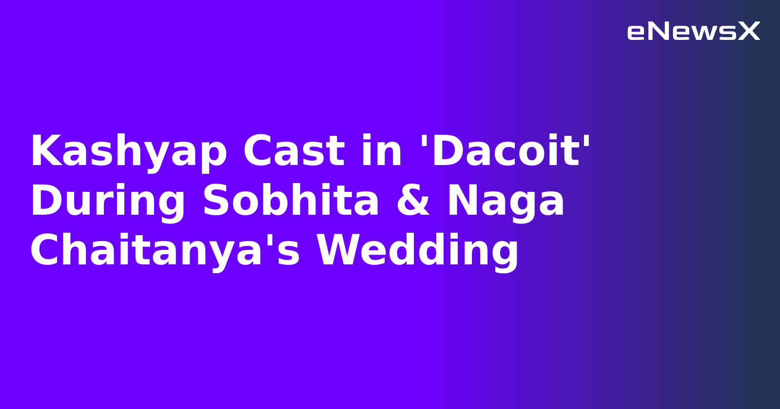 Kashyap Cast in 'Dacoit' During Sobhita & Naga Chaitanya's Wedding.webp