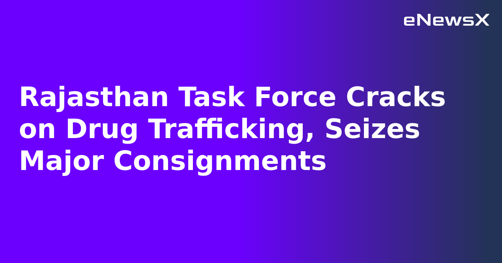Rajasthan Task Force Cracks on Drug Trafficking, Seizes Major Consignments.webp Rajasthan Task Force Cracks on Drug Trafficking, Seizes Major Consignments.webp