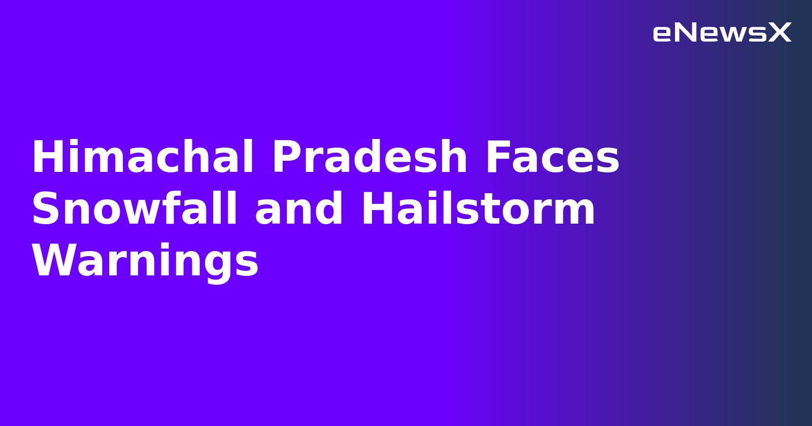 Himachal Pradesh Faces Snowfall and Hailstorm Warnings.webp Himachal Pradesh Faces Snowfall and Hailstorm Warnings.webp
