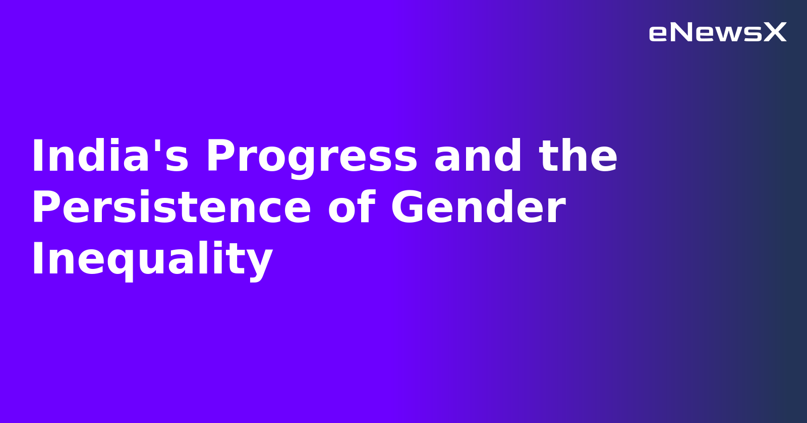 India's Progress and the Persistence of Gender Inequality.webp India's Progress and the Persistence of Gender Inequality.webp