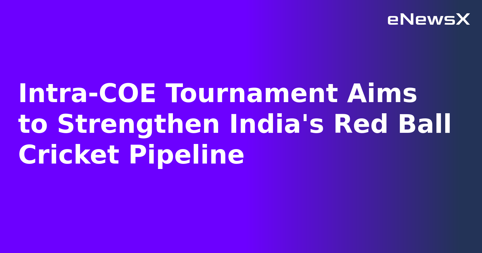 Intra-COE Tournament Aims to Strengthen India's Red Ball Cricket Pipeline.webp