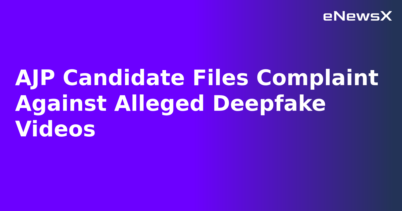 AJP Candidate Files Complaint Against Alleged Deepfake Videos.webp AJP Candidate Files Complaint Against Alleged Deepfake Videos.webp