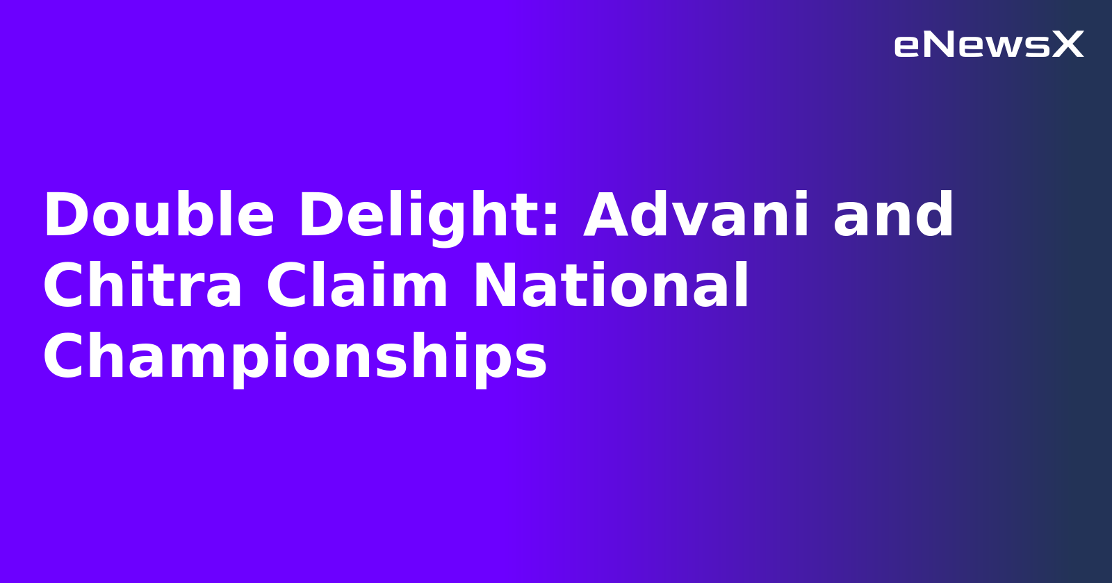 Double Delight: Advani and Chitra Claim National Championships.webp