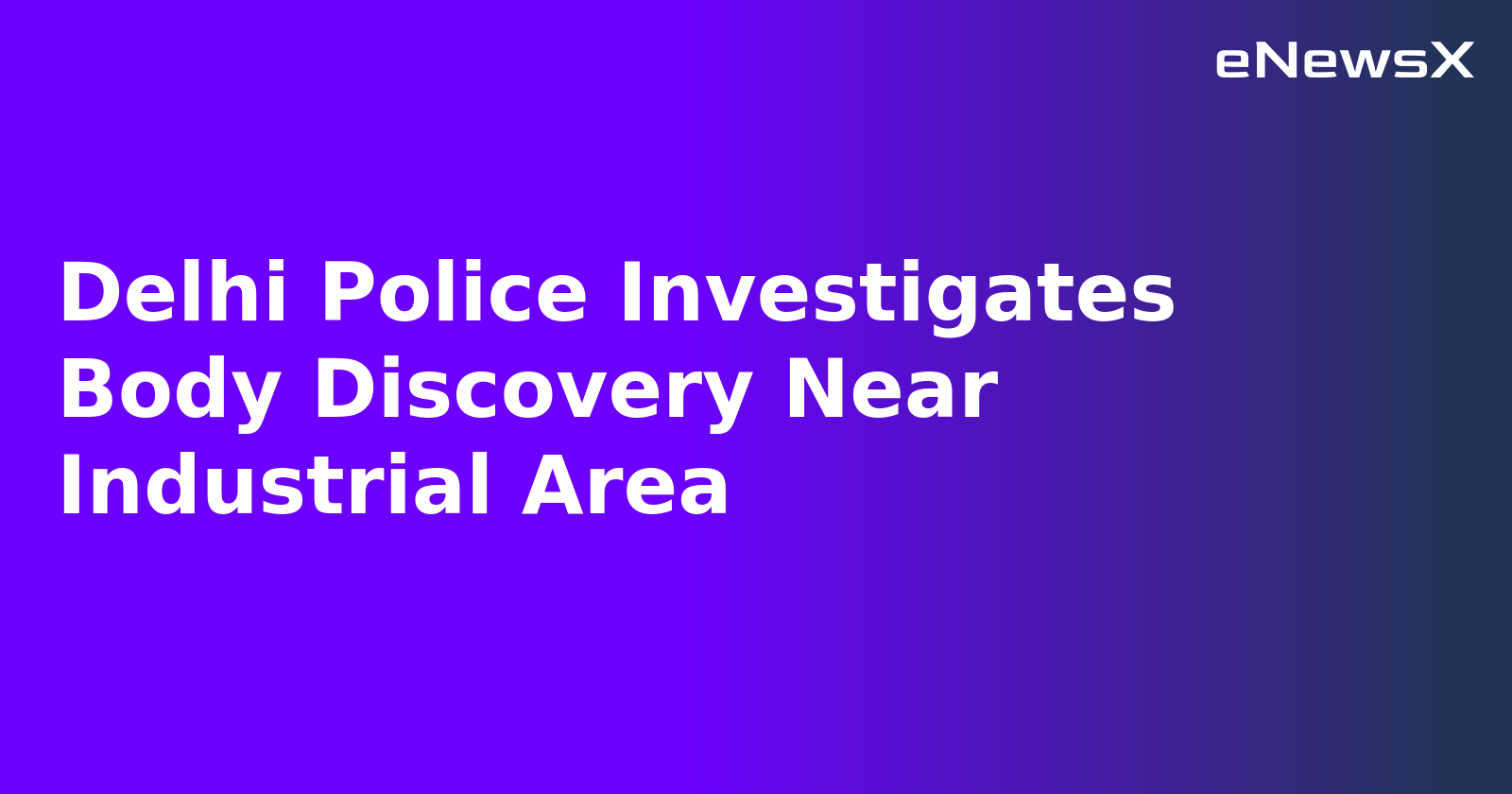 Delhi Police Investigates Body Discovery Near Industrial Area.webp Delhi Police Investigates Body Discovery Near Industrial Area.webp
