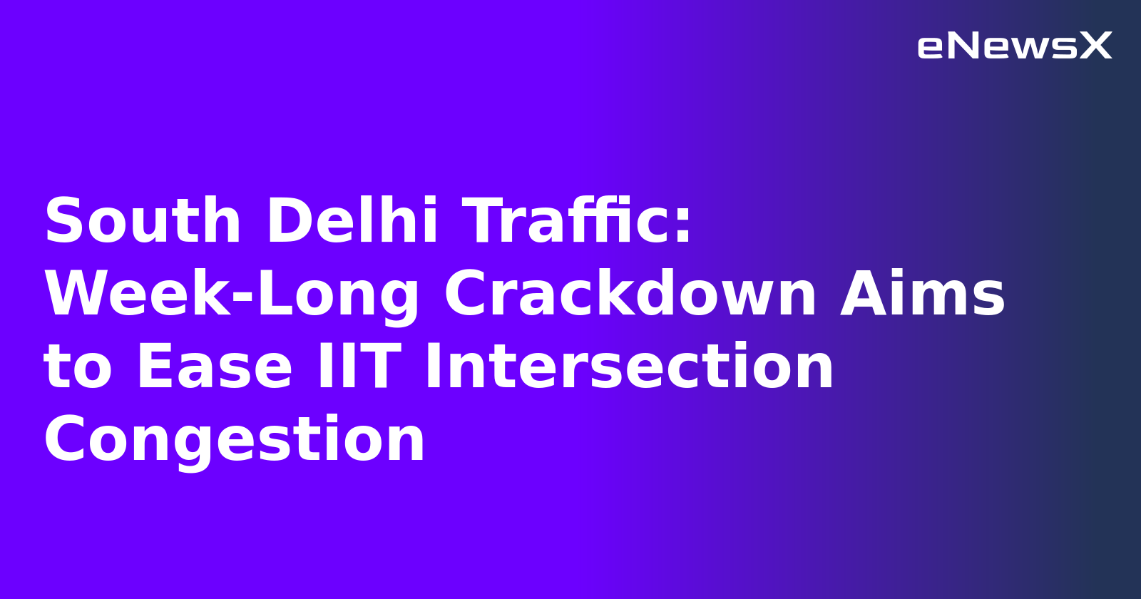 South Delhi Traffic: Week-Long Crackdown Aims to Ease IIT Intersection Congestion.webp South Delhi Traffic: Week-Long Crackdown Aims to Ease IIT Intersection Congestion.webp