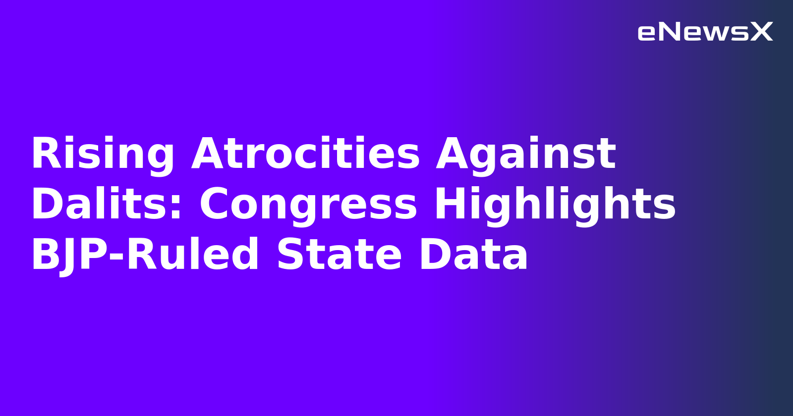 Rising Atrocities Against Dalits: Congress Highlights BJP-Ruled State Data.webp Rising Atrocities Against Dalits: Congress Highlights BJP-Ruled State Data.webp