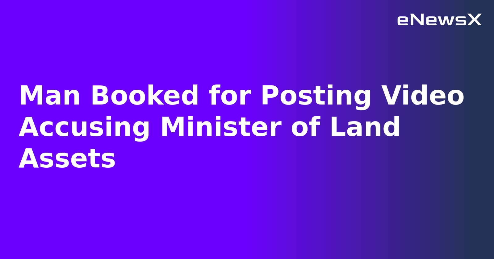 Man Booked for Posting Video Accusing Minister of Land Assets.webp Man Booked for Posting Video Accusing Minister of Land Assets.webp
