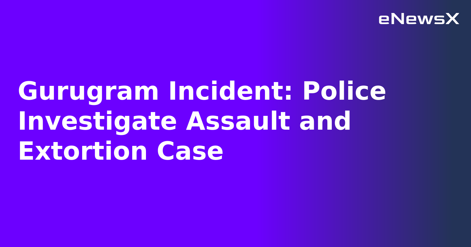 Gurugram Incident: Police Investigate Assault and Extortion Case.webp Gurugram Incident: Police Investigate Assault and Extortion Case.webp