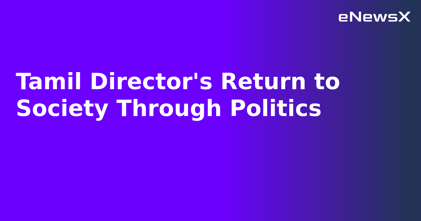 Tamil Director's Return to Society Through Politics.webp
