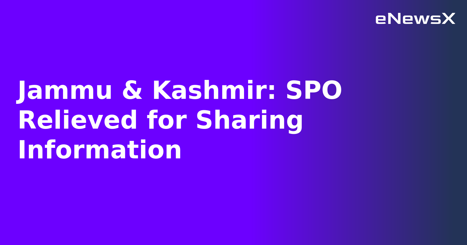 Jammu & Kashmir: SPO Relieved for Sharing Information.webp