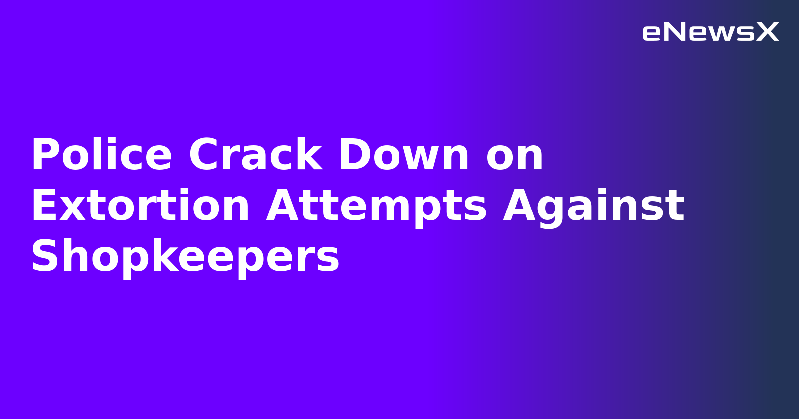 Police Crack Down on Extortion Attempts Against Shopkeepers.webp