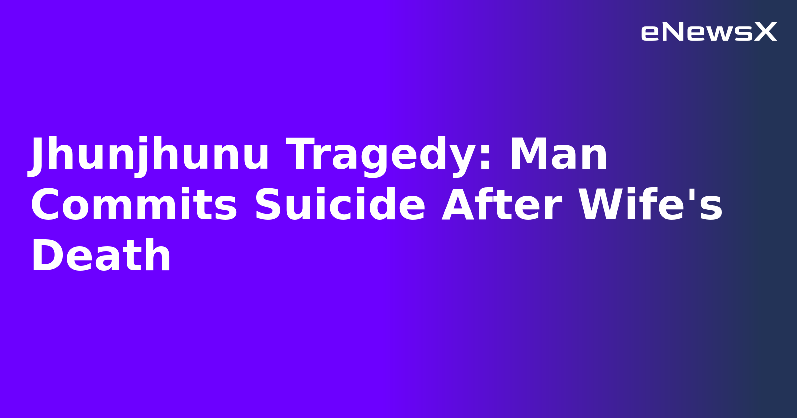 Jhunjhunu Tragedy: Man Commits Suicide After Wife's Death