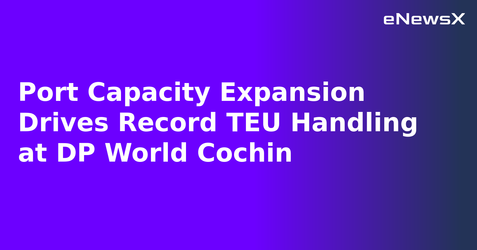 Port Capacity Expansion Drives Record TEU Handling at DP World Cochin.webp Port Capacity Expansion Drives Record TEU Handling at DP World Cochin.webp