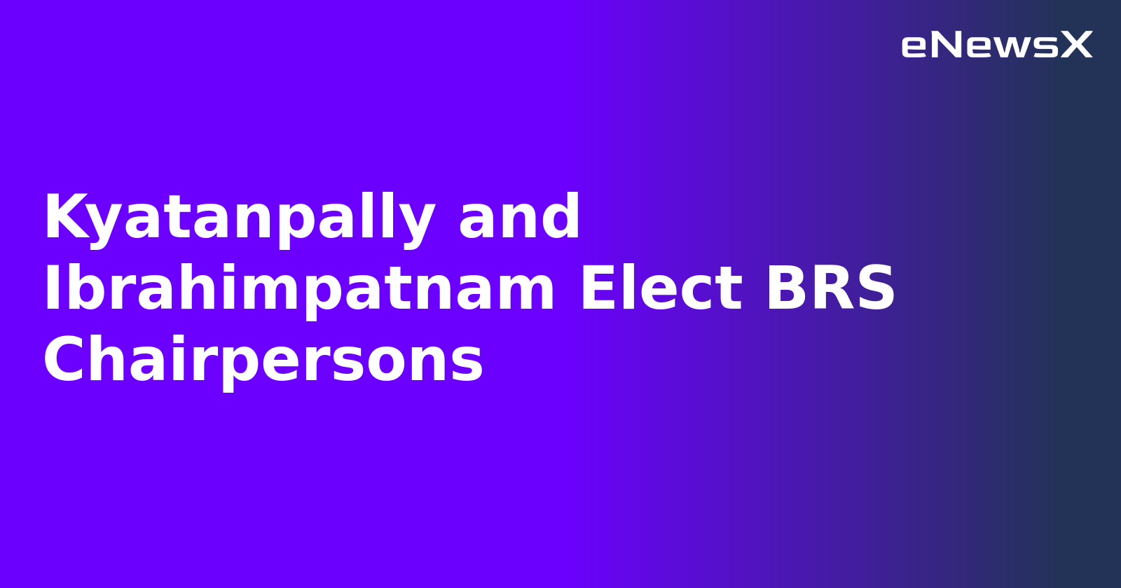 Kyatanpally and Ibrahimpatnam Elect BRS Chairpersons.webp