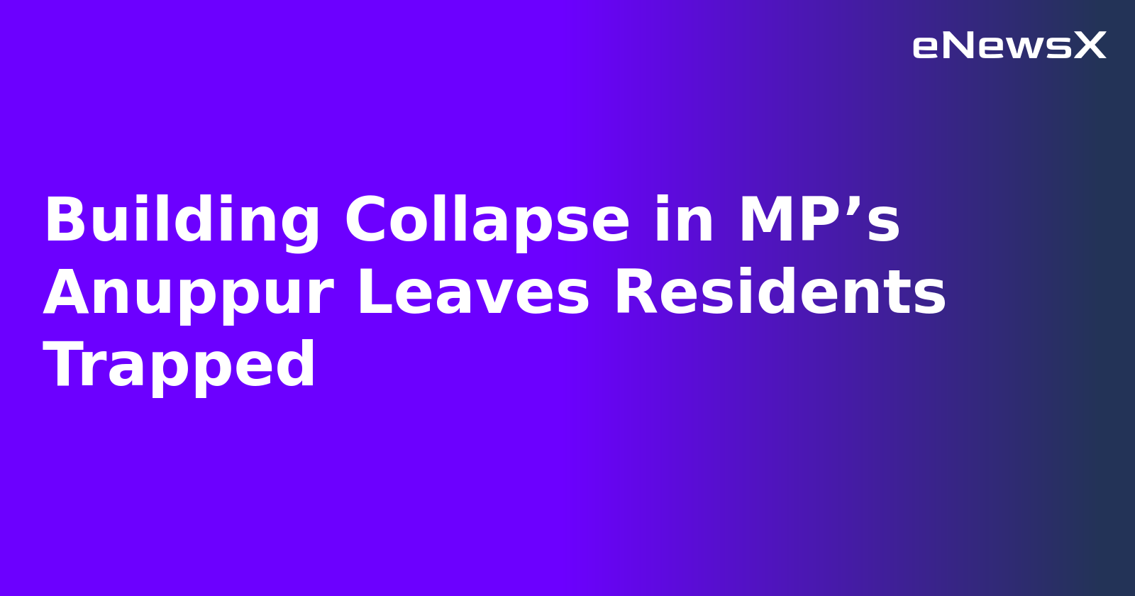 Building Collapse in MP’s Anuppur Leaves Residents Trapped.webp Building Collapse in MP’s Anuppur Leaves Residents Trapped.webp