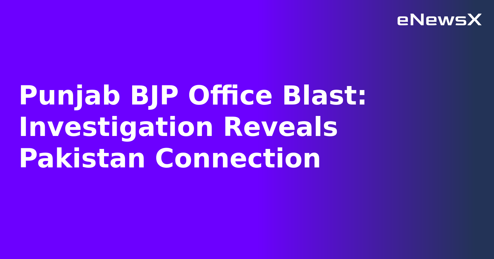 Punjab BJP Office Blast: Investigation Reveals Pakistan Connection.webp Punjab BJP Office Blast: Investigation Reveals Pakistan Connection.webp