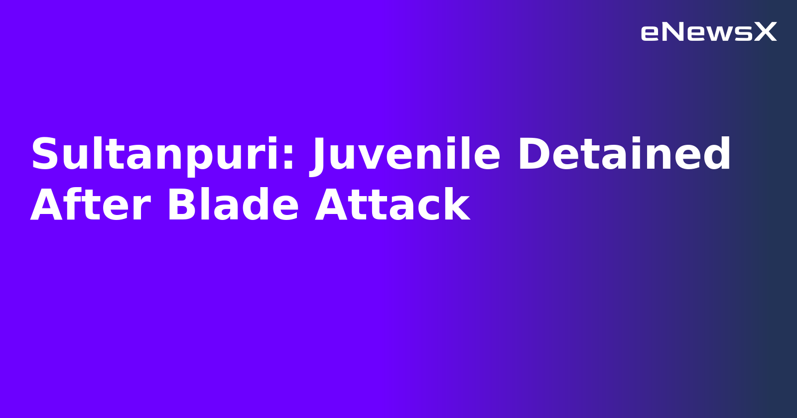 Sultanpuri: Juvenile Detained After Blade Attack.webp Sultanpuri: Juvenile Detained After Blade Attack.webp