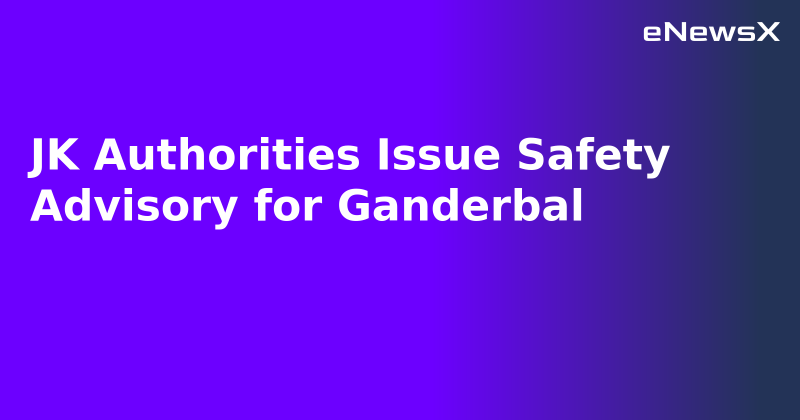 JK Authorities Issue Safety Advisory for Ganderbal.webp