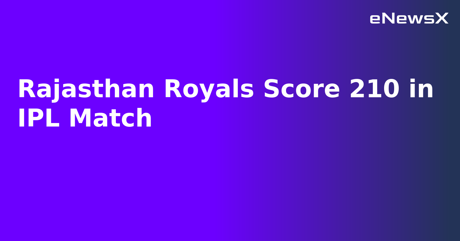 Rajasthan Royals Score 210 in IPL Match.webp Rajasthan Royals Score 210 in IPL Match.webp