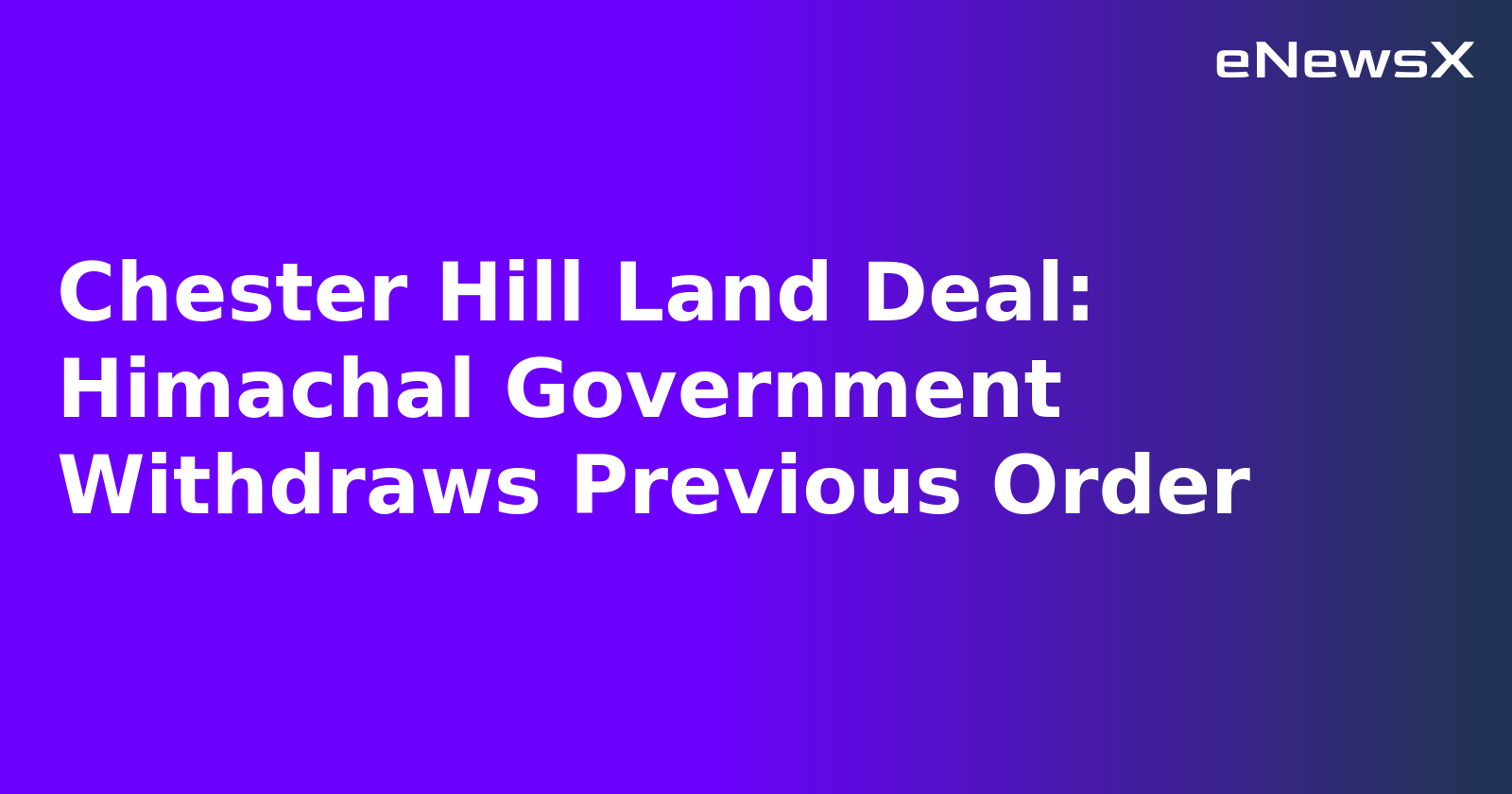 Chester Hill Land Deal: Himachal Government Withdraws Previous Order.webp Chester Hill Land Deal: Himachal Government Withdraws Previous Order.webp