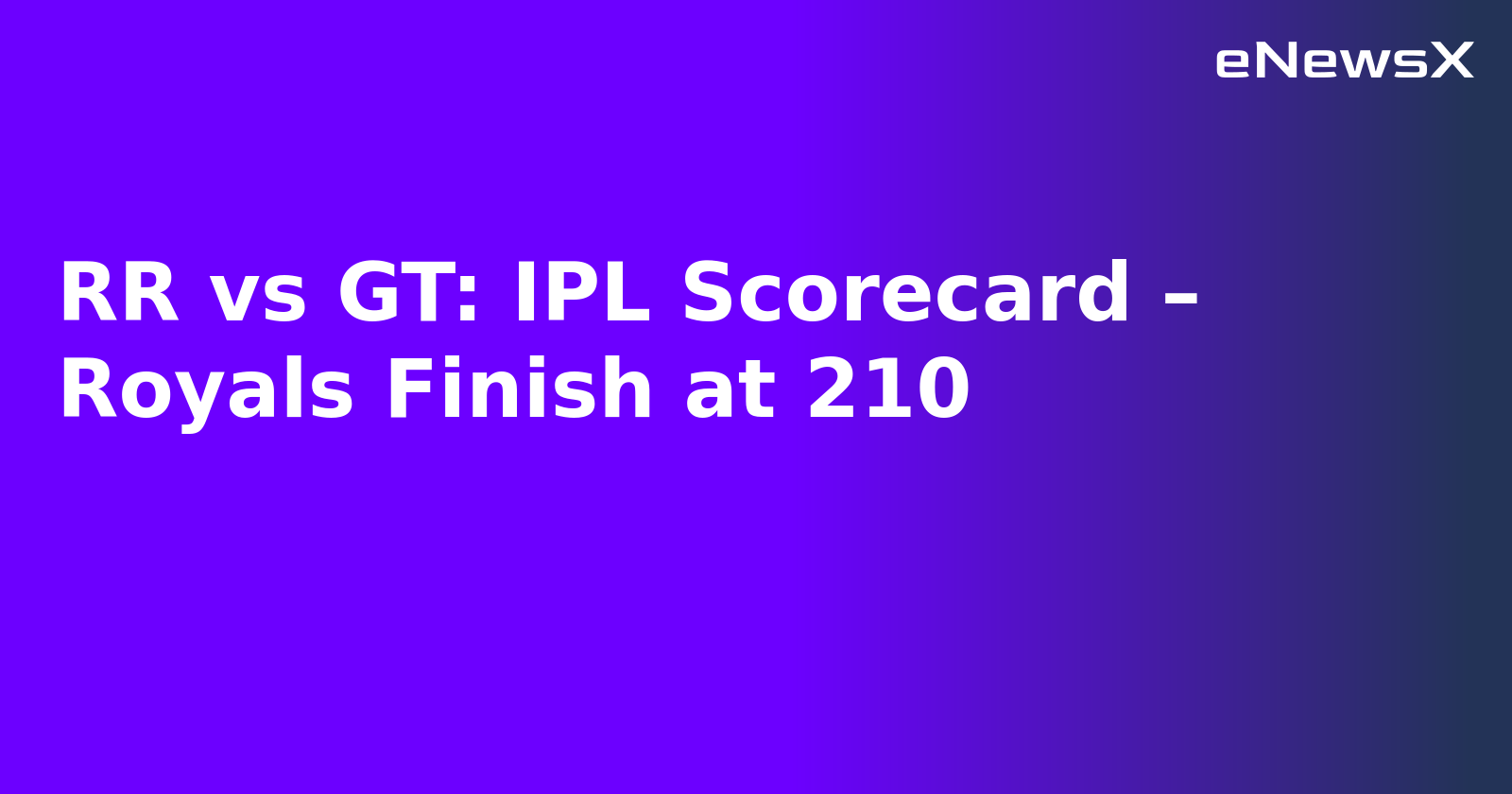 RR vs GT: IPL Scorecard – Royals Finish at 210.webp RR vs GT: IPL Scorecard – Royals Finish at 210.webp