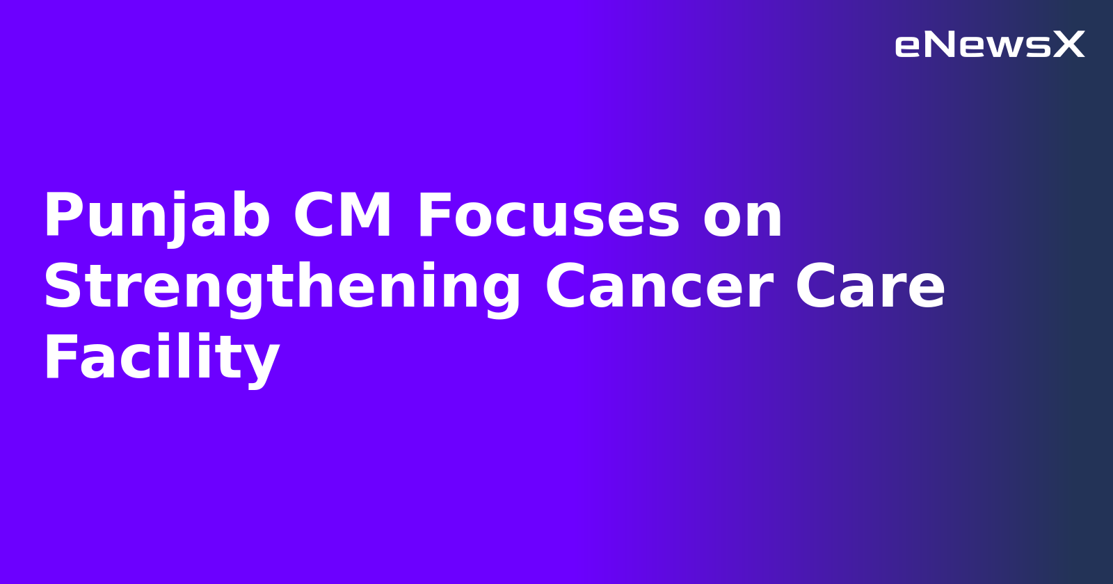 Punjab CM Focuses on Strengthening Cancer Care Facility.webp