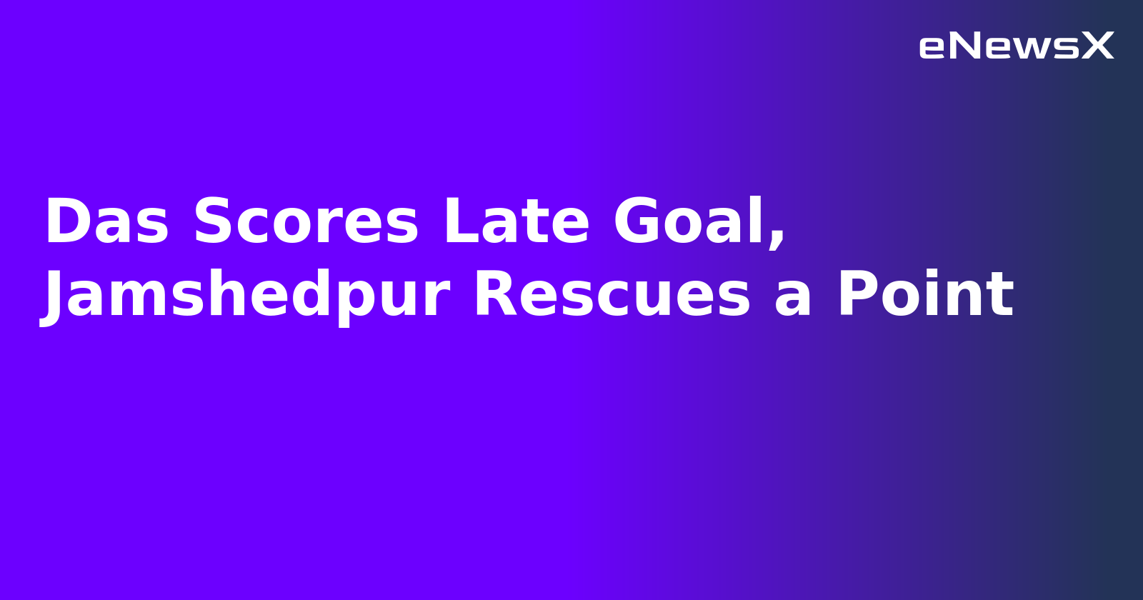 Das Scores Late Goal, Jamshedpur Rescues a Point