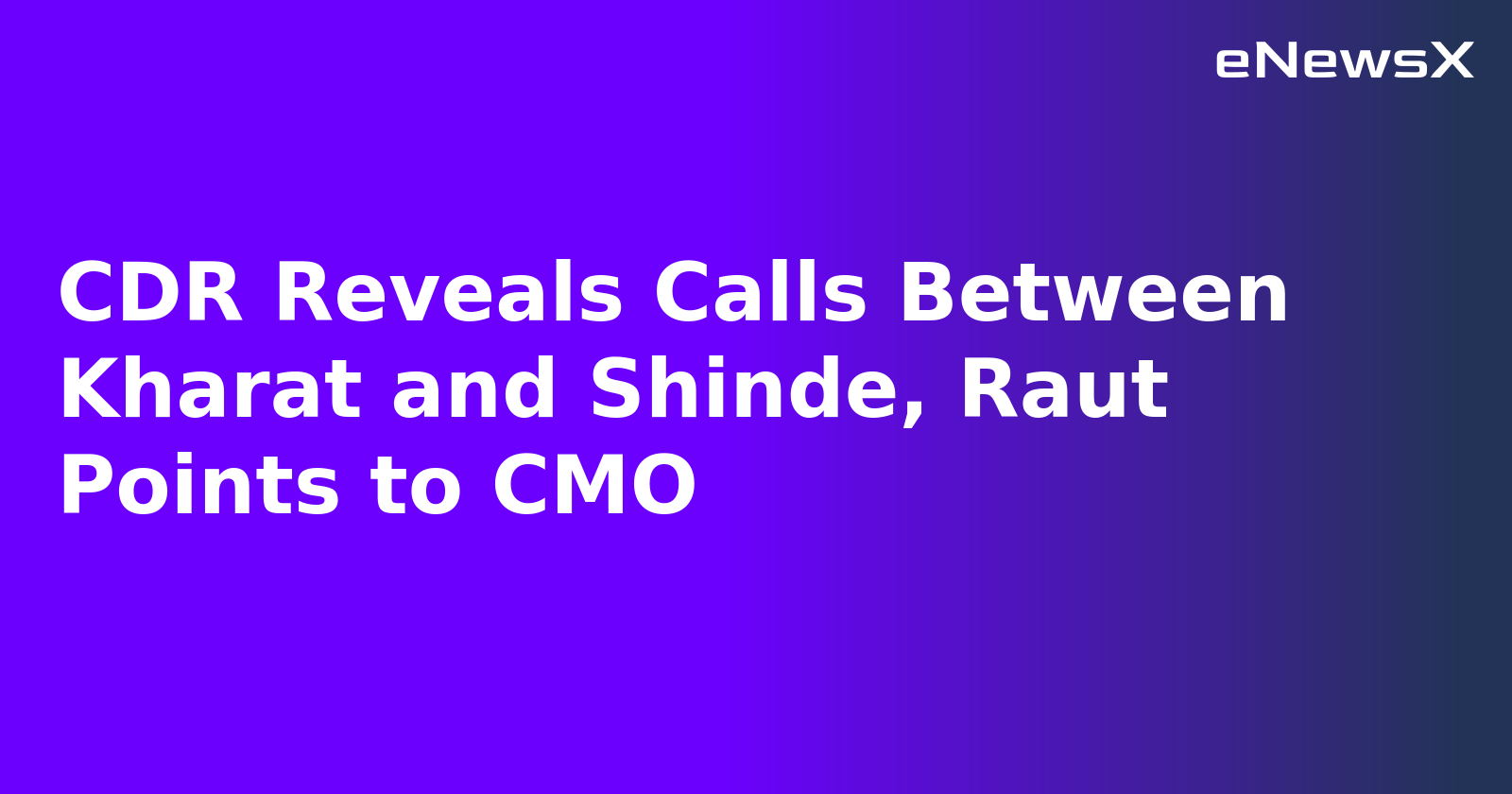 CDR Reveals Calls Between Kharat and Shinde, Raut Points to CMO.webp