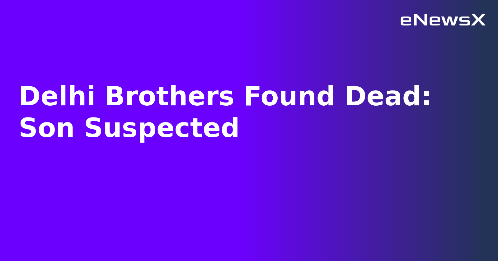 Delhi Brothers Found Dead: Son Suspected.webp