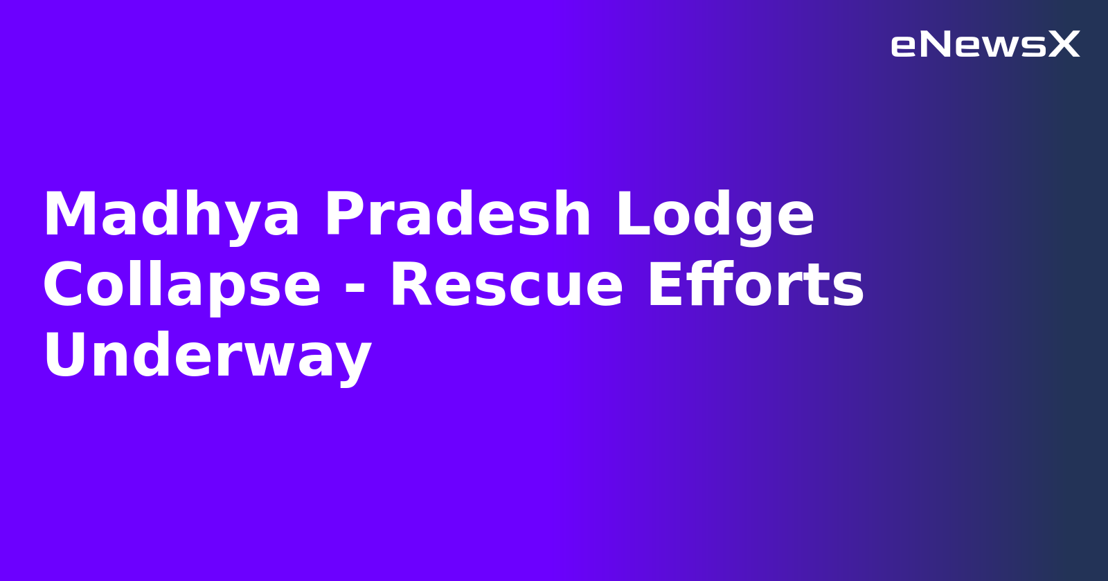 Madhya Pradesh Lodge Collapse - Rescue Efforts Underway