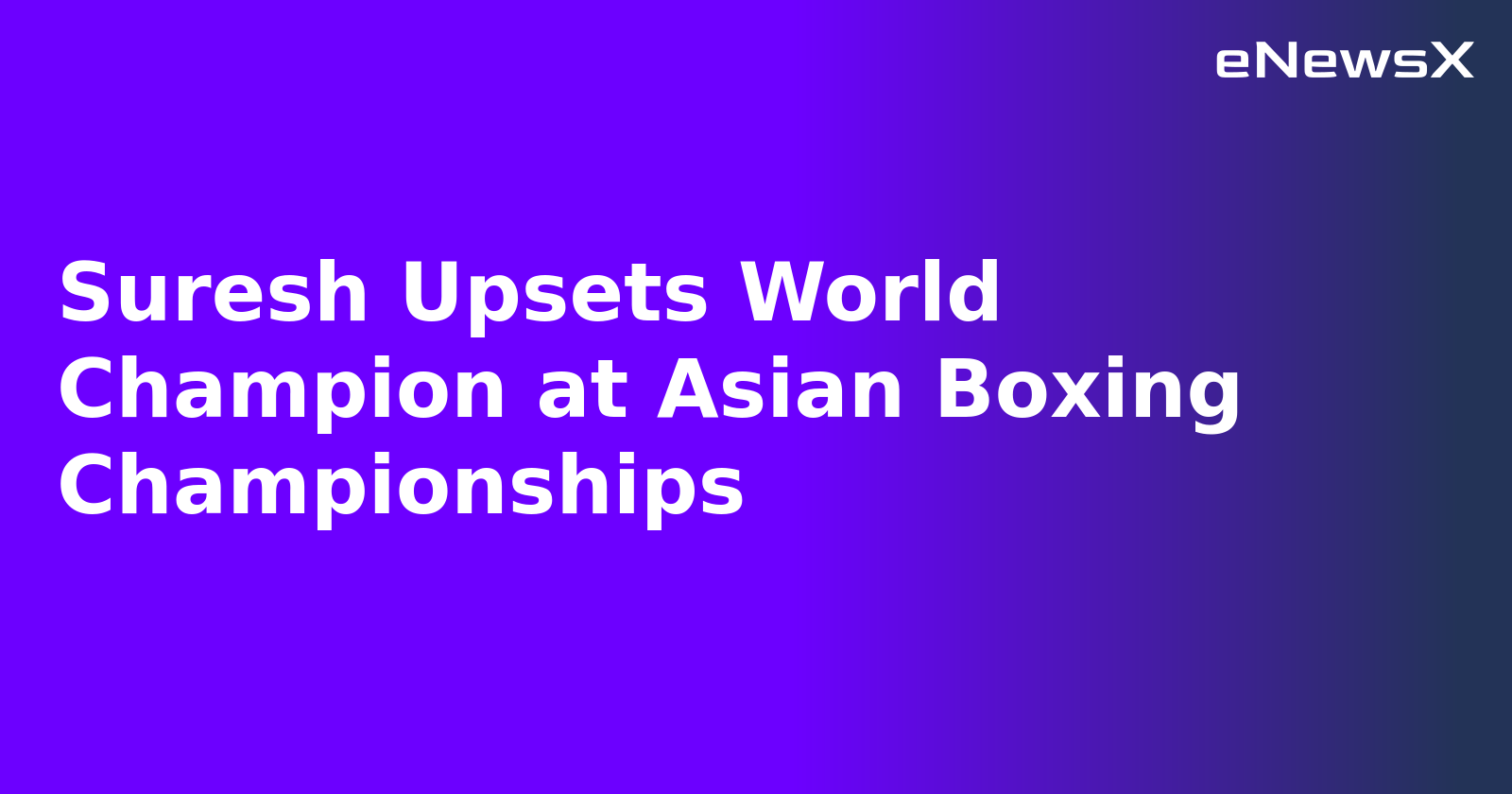 Suresh Upsets World Champion at Asian Boxing Championships