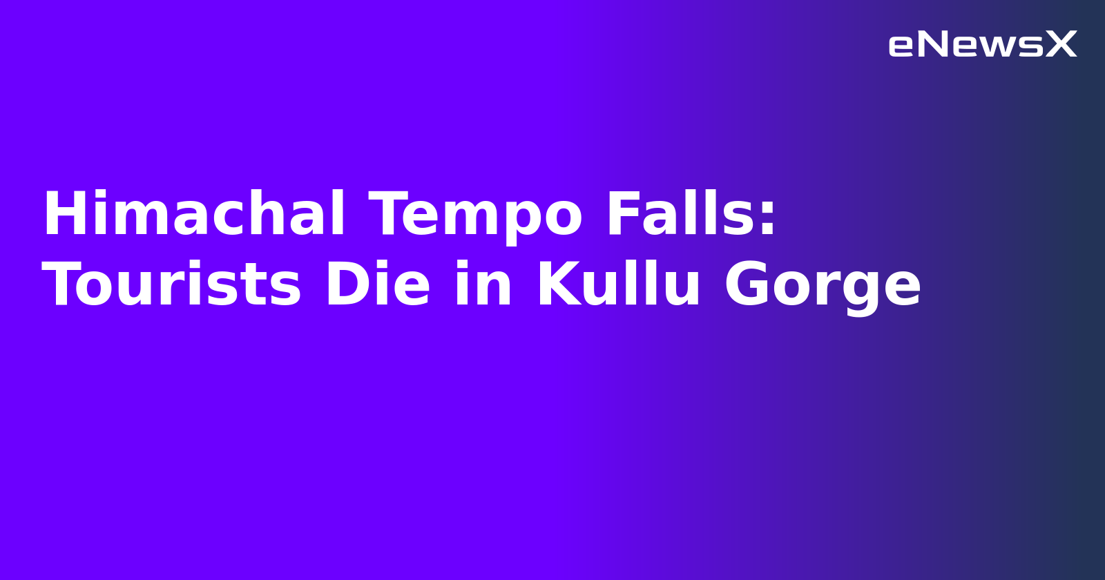Himachal Tempo Falls: Tourists Die in Kullu Gorge