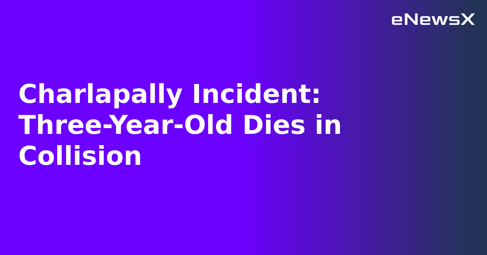 Charlapally Incident: Three-Year-Old Dies in Collision