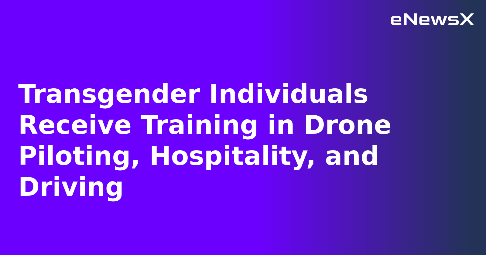 Transgender Individuals Receive Training in Drone Piloting, Hospitality, and Driving