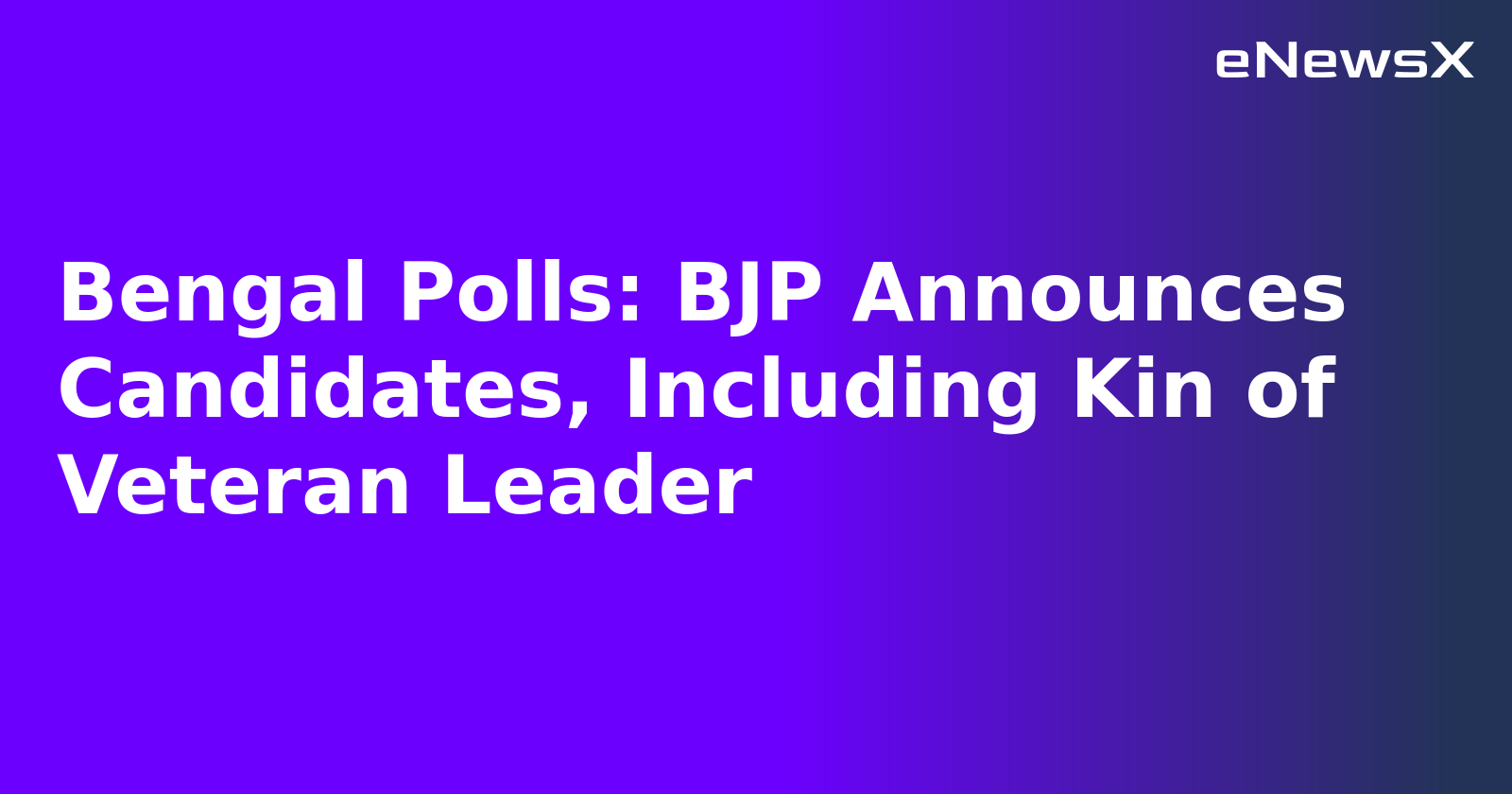 Bengal Polls: BJP Announces Candidates, Including Kin of Veteran Leader