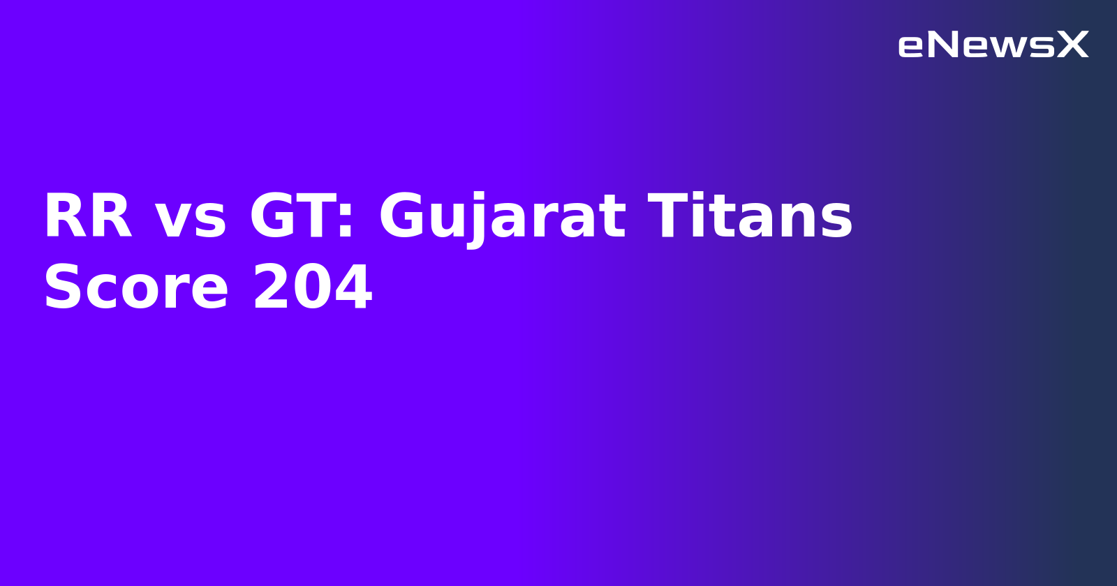 RR vs GT: Gujarat Titans Score 204