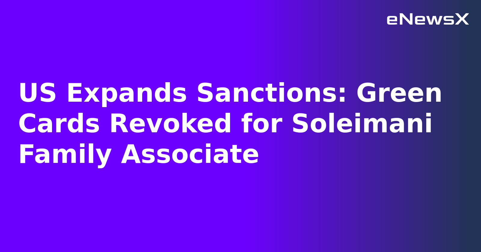 US Expands Sanctions: Green Cards Revoked for Soleimani Family Associate.webp