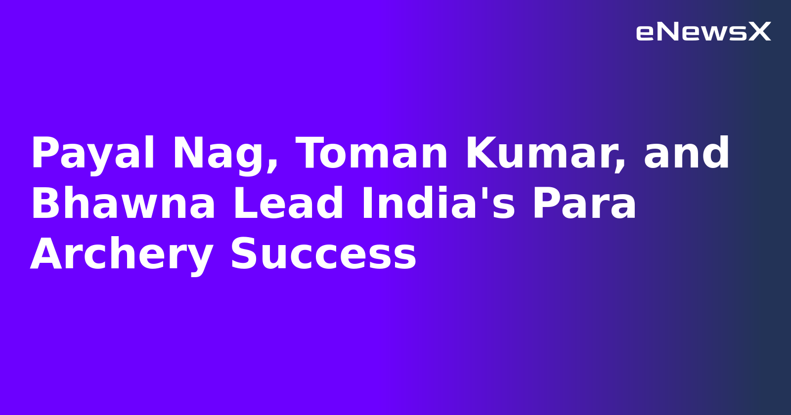 Payal Nag, Toman Kumar, and Bhawna Lead India's Para Archery Success.webp Payal Nag, Toman Kumar, and Bhawna Lead India's Para Archery Success.webp
