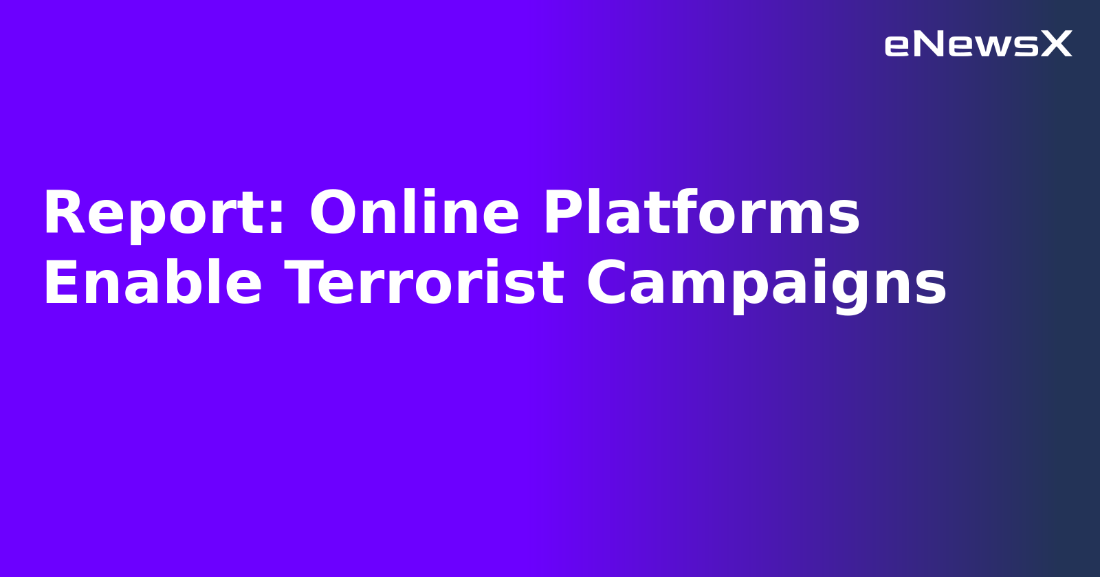 Report: Online Platforms Enable Terrorist Campaigns.webp Report: Online Platforms Enable Terrorist Campaigns.webp