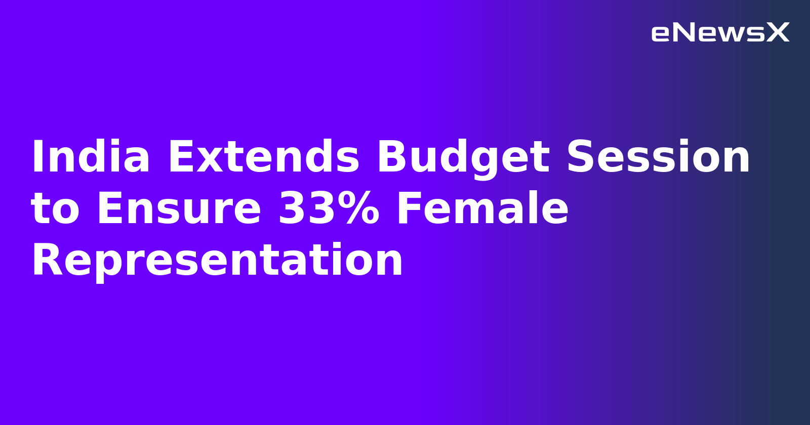 India Extends Budget Session to Ensure 33% Female Representation.webp