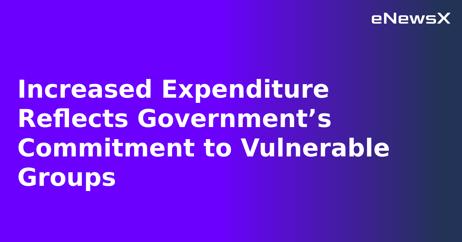 Increased Expenditure Reflects Government’s Commitment to Vulnerable Groups.webp Increased Expenditure Reflects Government’s Commitment to Vulnerable Groups.webp