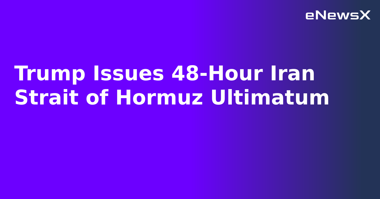 Trump Issues 48-Hour Iran Strait of Hormuz Ultimatum.webp
