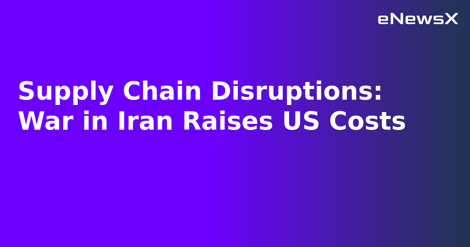 Supply Chain Disruptions: War in Iran Raises US Costs.webp Supply Chain Disruptions: War in Iran Raises US Costs.webp