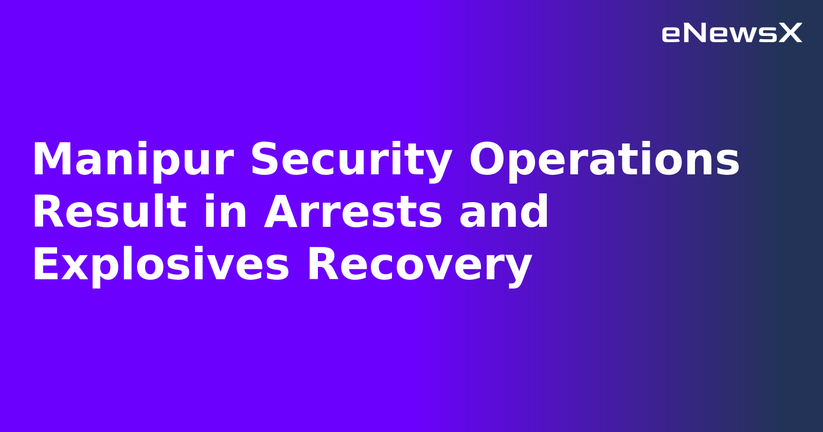 Manipur Security Operations Result in Arrests and Explosives Recovery.webp Manipur Security Operations Result in Arrests and Explosives Recovery.webp