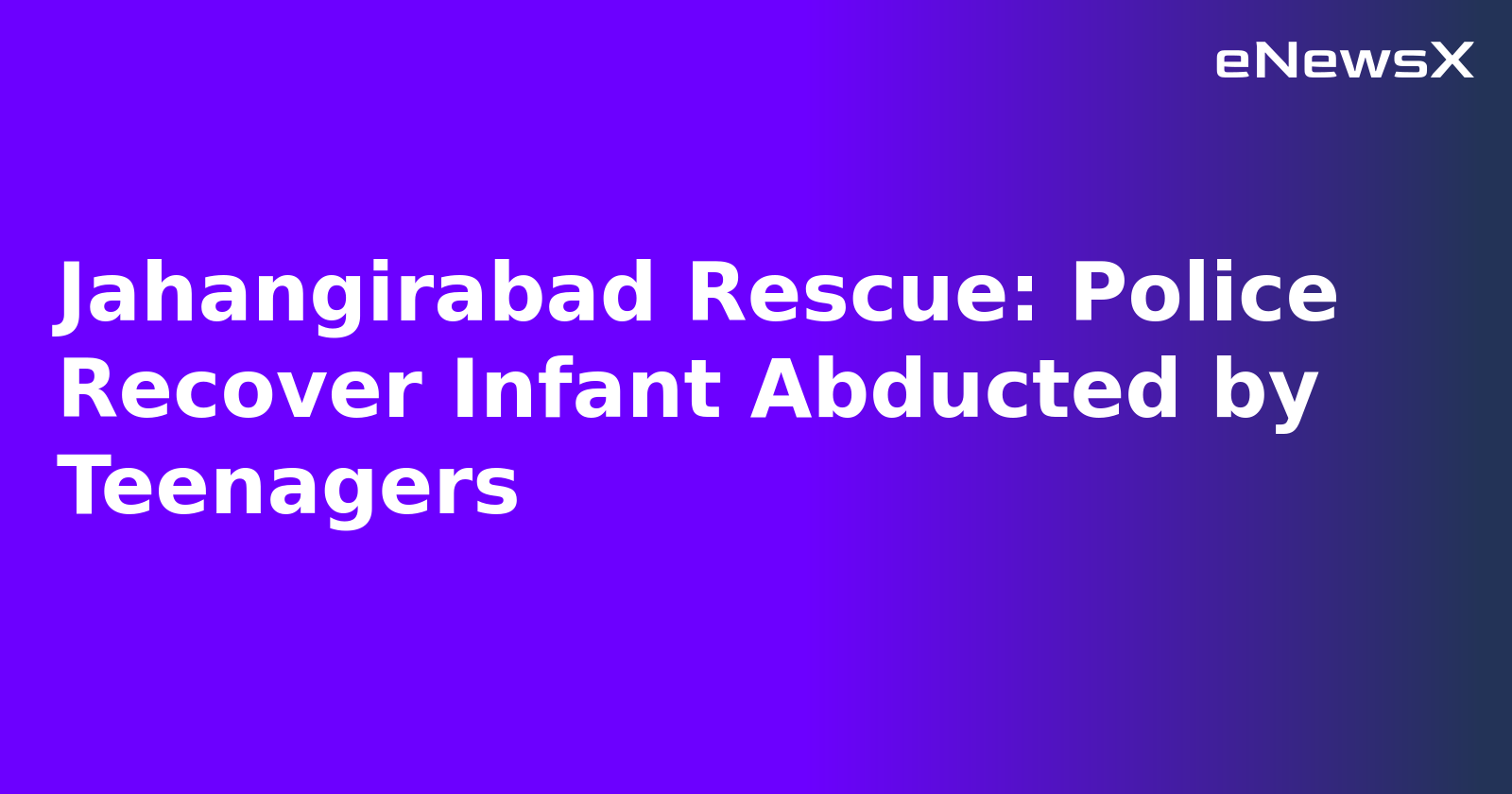 Jahangirabad Rescue: Police Recover Infant Abducted by Teenagers.webp Jahangirabad Rescue: Police Recover Infant Abducted by Teenagers.webp
