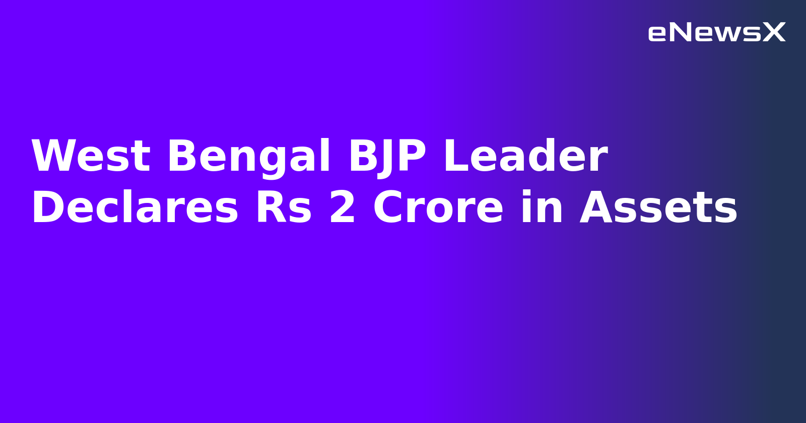 West Bengal BJP Leader Declares Rs 2 Crore in Assets.webp West Bengal BJP Leader Declares Rs 2 Crore in Assets.webp