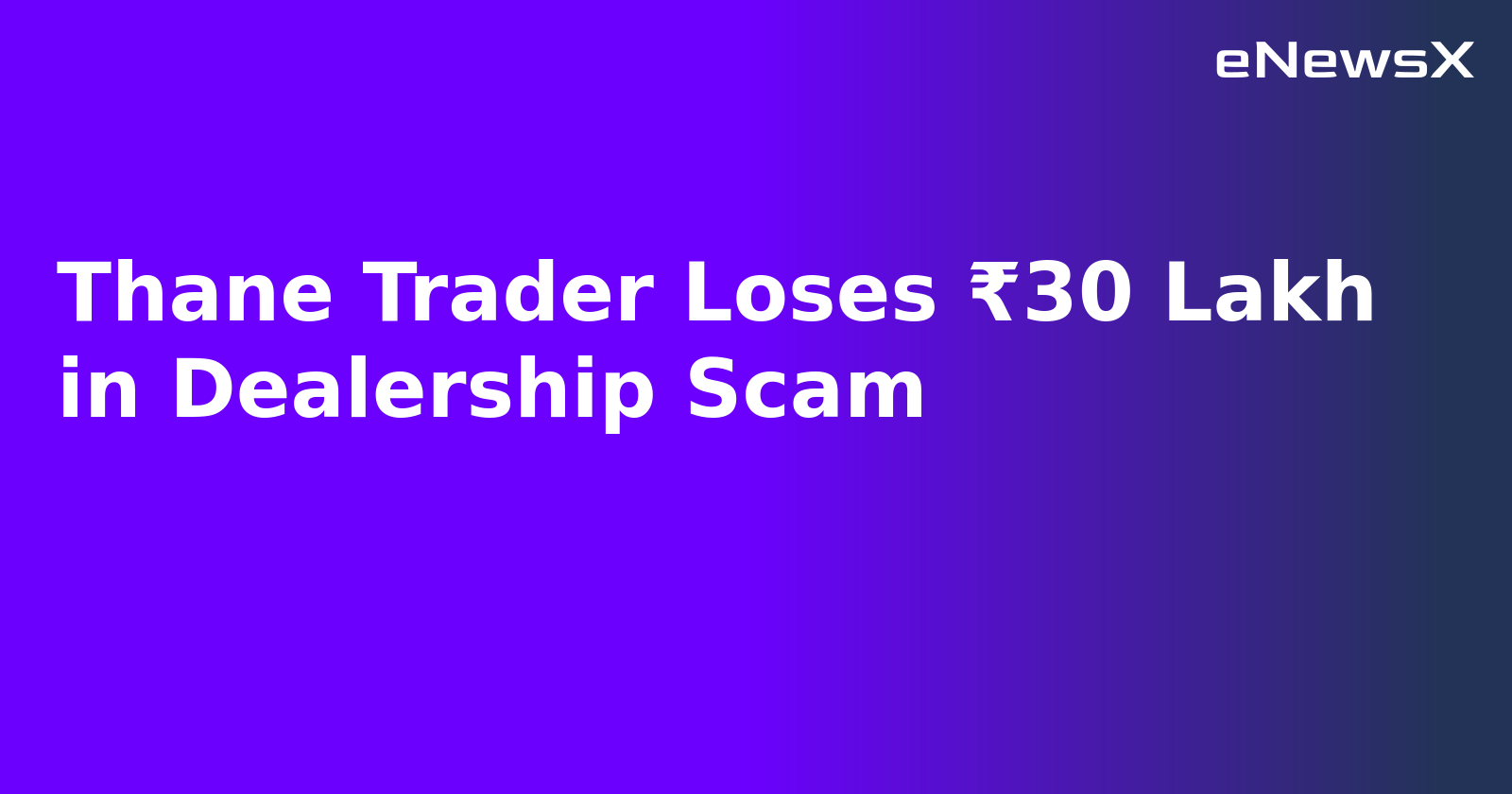 Thane Trader Loses ₹30 Lakh in Dealership Scam.webp