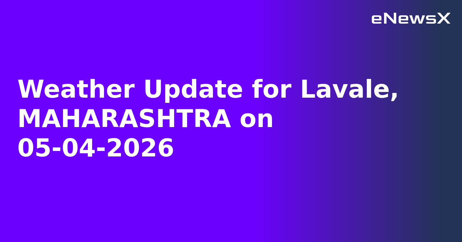 Weather Update for Lavale, MAHARASHTRA on 05-04-2026